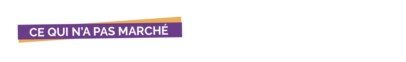 Ce qui n'a pas marché